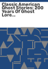 Classic_American_ghost_stories__200_years_of_ghost_lore_from_the_Great_Plains__New_England__the_South_and_the_Pacific_Northwest