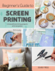 Beginner_s_Guide_to_Screen_Printing___12_Beautiful_Printing_Projects_With_Templates