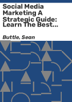 Social Media Marketing a Strategic Guide: Learn the Best Digital Advertising Approach & Strategie