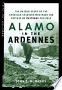 Alamo in the Ardennes : The Untold Story of the American Soldiers Who Made the Defense of Bastogne Possible