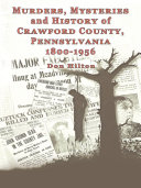 Murders__Mysteries_and_History_of_Crawford_County__Pennsylvania_1800_-_1956