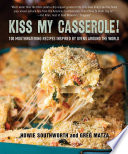 Kiss_My_Casserole____100_Mouthwatering_Recipes_Inspired_by_Ovens_Around_the_World