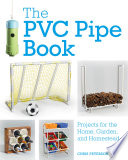 The_Pvc_Pipe_Book___Projects_for_the_Home__Garden__and_Homestead