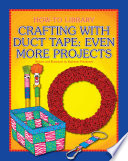 Crafting with Duct Tape: Even More Projects