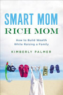 Smart_Mom__Rich_Mom___How_to_Build_Wealth_While_Raising_a_Family